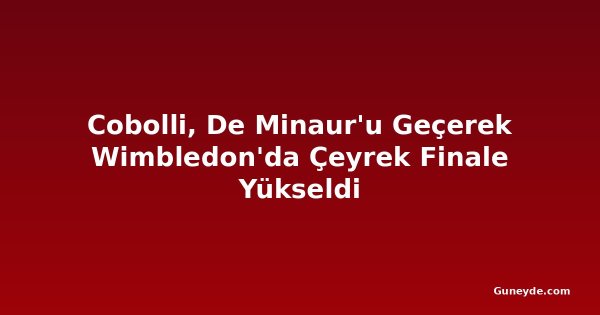 Cobolli, De Minaur'u Geçerek Wimbledon'da Çeyrek Finale Yükseldi