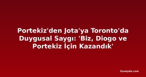 Portekiz'den Jota'ya Toronto'da Duygusal Saygı: 'Biz, Diogo ve Portekiz İçin Kazandık'