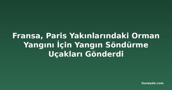 Fransa, Paris Yakınlarındaki Orman Yangını İçin Yangın Söndürme Uçakları Gönderdi