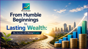 Mütevazı Başlangıçlardan Kalıcı Zenginliğe: MoneySimpler ile Yolculuğum