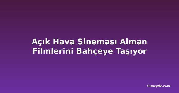 Açık Hava Sineması Alman Filmlerini Bahçeye Taşıyor