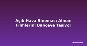 Açık Hava Sineması Alman Filmlerini Bahçeye Taşıyor
