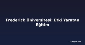 Frederick Üniversitesi: Etki Yaratan Eğitim