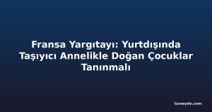 Fransa Yargıtayı: Yurtdışında Taşıyıcı Annelikle Doğan Çocuklar Tanınmalı