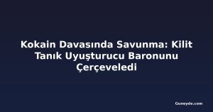 Kokain Davasında Savunma: Kilit Tanık Uyuşturucu Baronunu Çerçeveledi