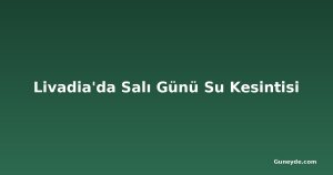 Livadia'da Salı Günü Su Kesintisi