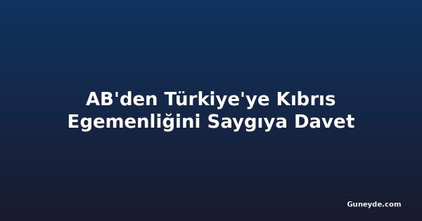 AB'den Türkiye'ye Kıbrıs Egemenliğini Saygıya Davet