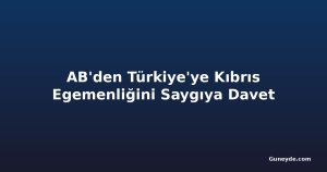 AB'den Türkiye'ye Kıbrıs Egemenliğini Saygıya Davet