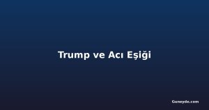 Trump ve Acı Eşiği