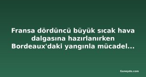 Fransa dördüncü büyük sıcak hava dalgasına hazırlanırken Bordeaux'daki yangınla mücadele sürüyor