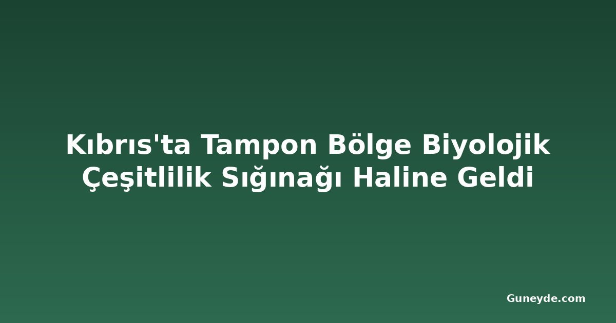 Kıbrıs'ta Tampon Bölge Biyolojik Çeşitlilik Sığınağı Haline Geldi