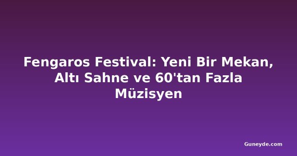 Fengaros Festival: Yeni Bir Mekan, Altı Sahne ve 60'tan Fazla Müzisyen