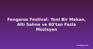 Fengaros Festival: Yeni Bir Mekan, Altı Sahne ve 60'tan Fazla Müzisyen
