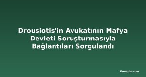 Drousiotis'in Avukatının Mafya Devleti Soruşturmasıyla Bağlantıları Sorgulandı