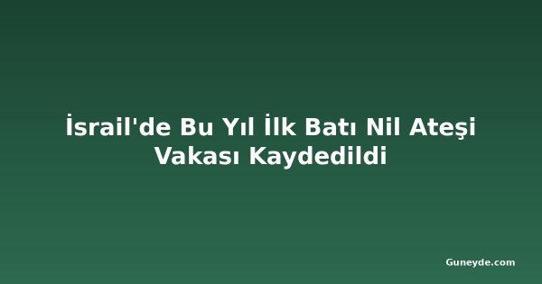 İsrail'de Bu Yıl İlk Batı Nil Ateşi Vakası Kaydedildi