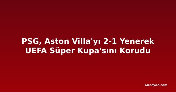 PSG, Aston Villa'yı 2-1 Yenerek UEFA Süper Kupa'sını Korudu