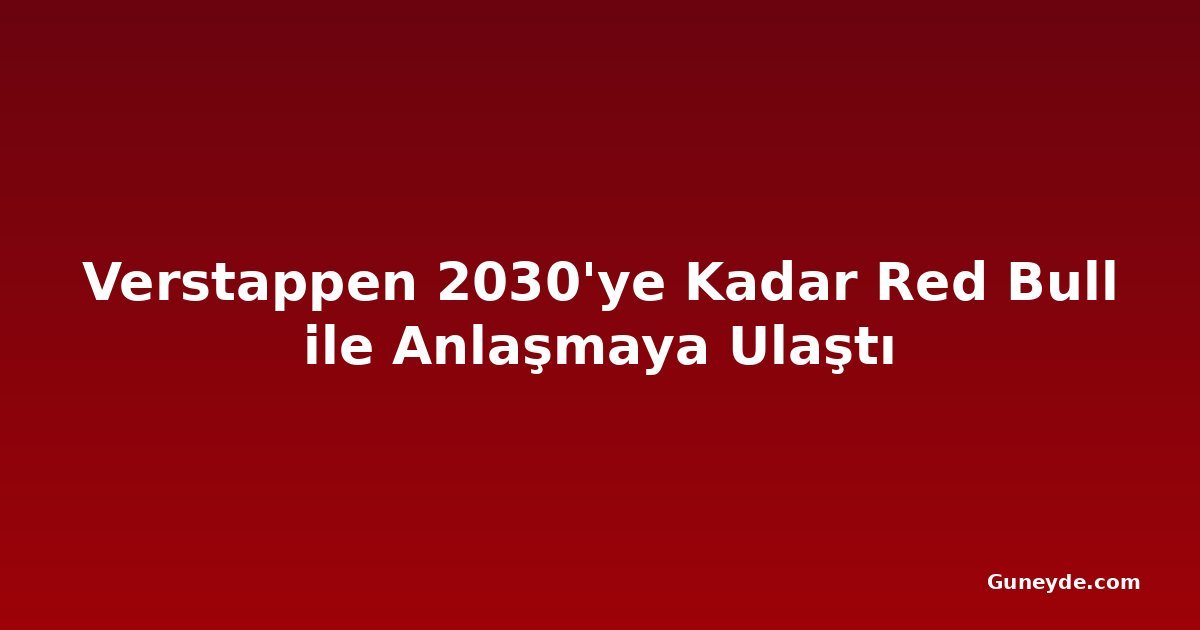 Verstappen 2030'ye Kadar Red Bull ile Anlaşmaya Ulaştı