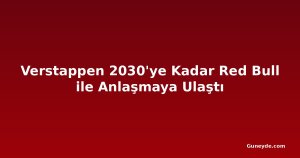 Verstappen 2030'ye Kadar Red Bull ile Anlaşmaya Ulaştı