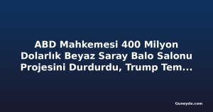 ABD Mahkemesi 400 Milyon Dolarlık Beyaz Saray Balo Salonu Projesini Durdurdu, Trump Temyize Gidiyor