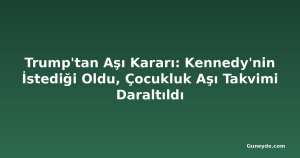 Trump'tan Aşı Kararı: Kennedy'nin İstediği Oldu, Çocukluk Aşı Takvimi Daraltıldı