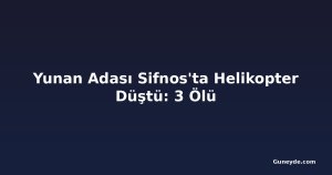 Yunan Adası Sifnos'ta Helikopter Düştü: 3 Ölü