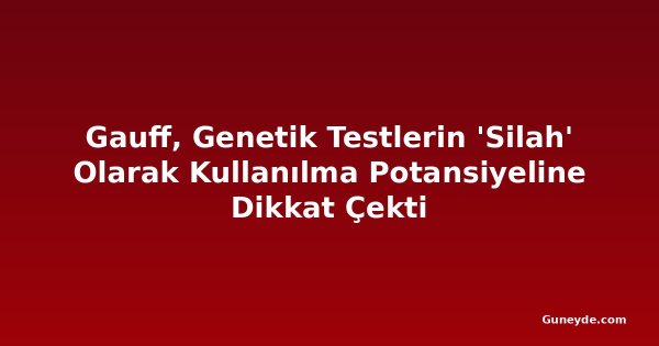 Gauff, Genetik Testlerin 'Silah' Olarak Kullanılma Potansiyeline Dikkat Çekti