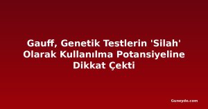 Gauff, Genetik Testlerin 'Silah' Olarak Kullanılma Potansiyeline Dikkat Çekti