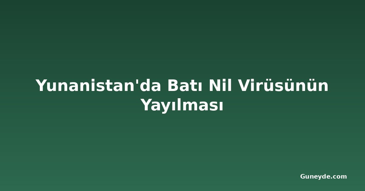 Yunanistan'da Batı Nil Virüsünün Yayılması