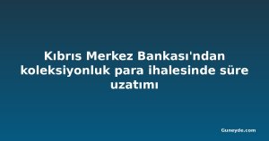 Kıbrıs Merkez Bankası'ndan koleksiyonluk para ihalesinde süre uzatımı