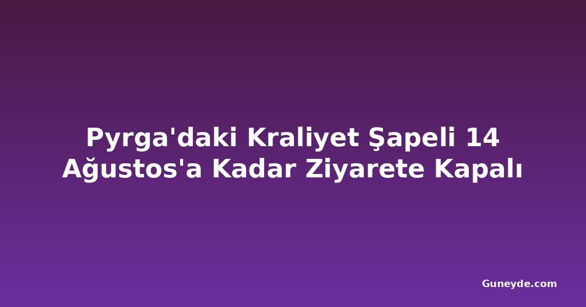 Pyrga'daki Kraliyet Şapeli 14 Ağustos'a Kadar Ziyarete Kapalı