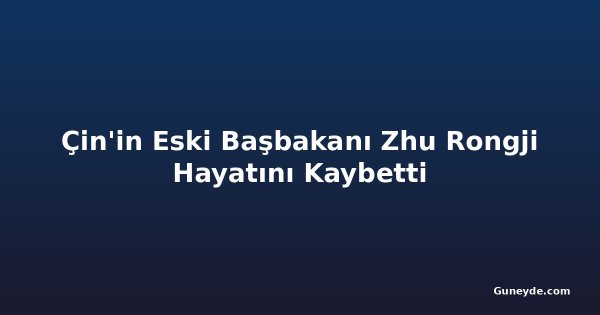 Çin'in Eski Başbakanı Zhu Rongji Hayatını Kaybetti