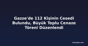 Gazze'de 112 Kişinin Cesedi Bulundu, Büyük Toplu Cenaze Töreni Düzenlendi