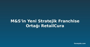 M&S'in Yeni Stratejik Franchise Ortağı RetailCura