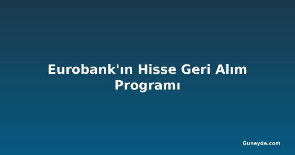 Eurobank'ın Hisse Geri Alım Programı