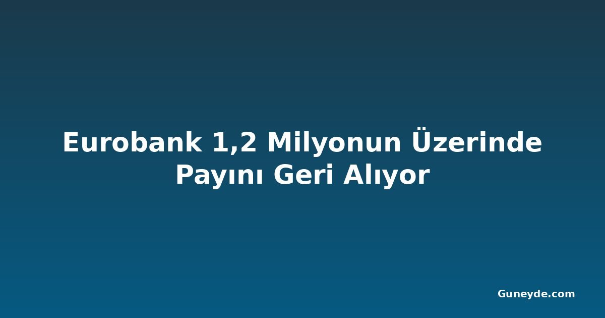 Eurobank 1,2 Milyonun Üzerinde Payını Geri Alıyor
