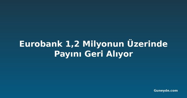 Eurobank 1,2 Milyonun Üzerinde Payını Geri Alıyor