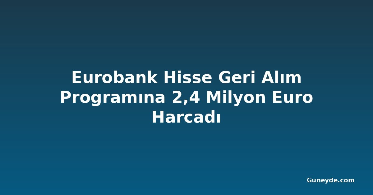 Eurobank Hisse Geri Alım Programına 2,4 Milyon Euro Harcadı