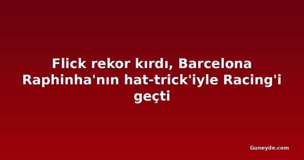 Flick rekor kırdı, Barcelona Raphinha'nın hat-trick'iyle Racing'i geçti