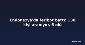 Endonezya'da feribot battı: 130 kişi aranıyor, 6 ölü