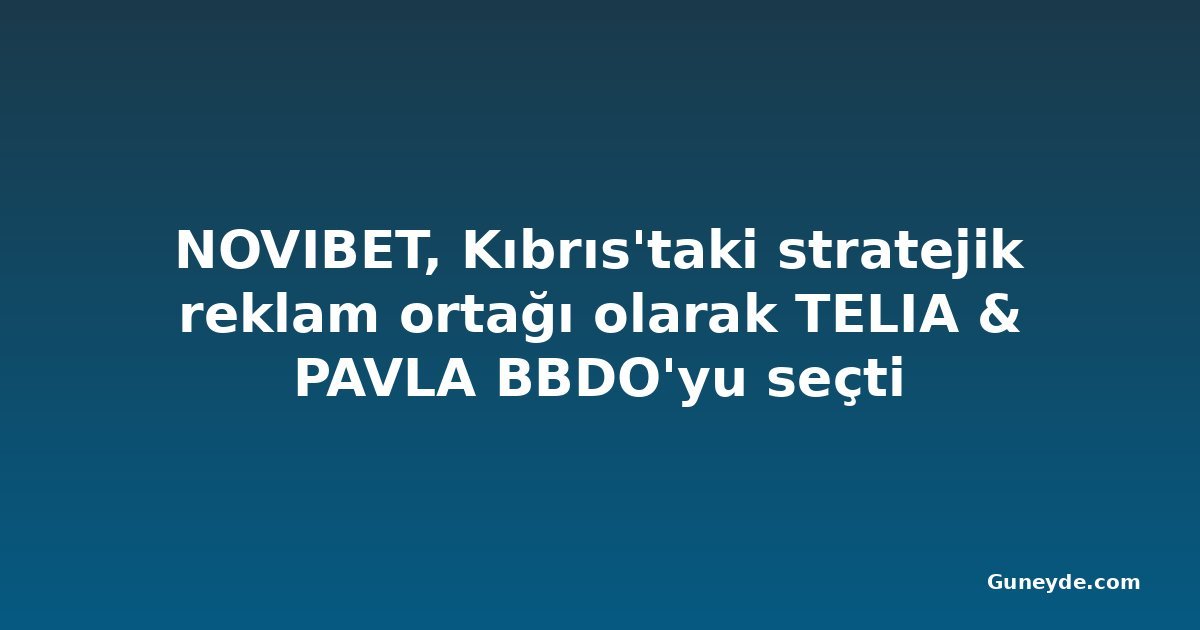 NOVIBET, Kıbrıs'taki stratejik reklam ortağı olarak TELIA & PAVLA BBDO'yu seçti