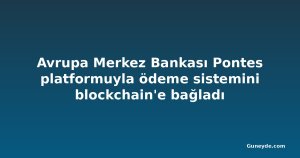 Avrupa Merkez Bankası Pontes platformuyla ödeme sistemini blockchain'e bağladı