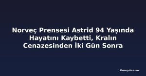 Norveç Prensesi Astrid 94 Yaşında Hayatını Kaybetti, Kralın Cenazesinden İki Gün Sonra