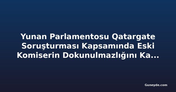 Yunan Parlamentosu Qatargate Soruşturması Kapsamında Eski Komiserin Dokunulmazlığını Kaldırdı