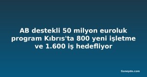 AB destekli 50 milyon euroluk program Kıbrıs'ta 800 yeni işletme ve 1.600 iş hedefliyor