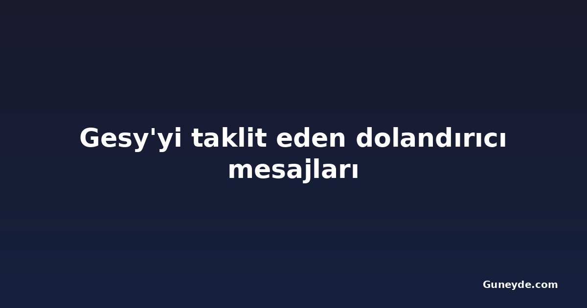 Gesy'yi taklit eden dolandırıcı mesajları