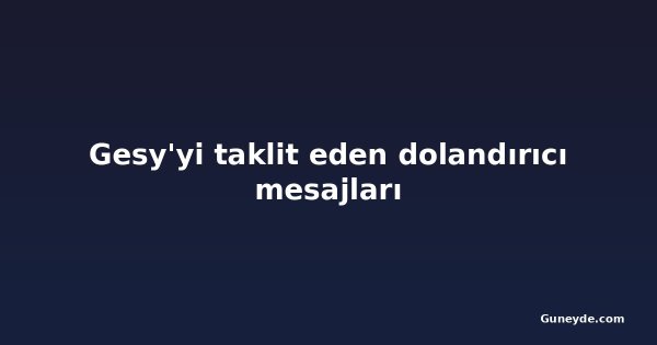 Gesy'yi taklit eden dolandırıcı mesajları