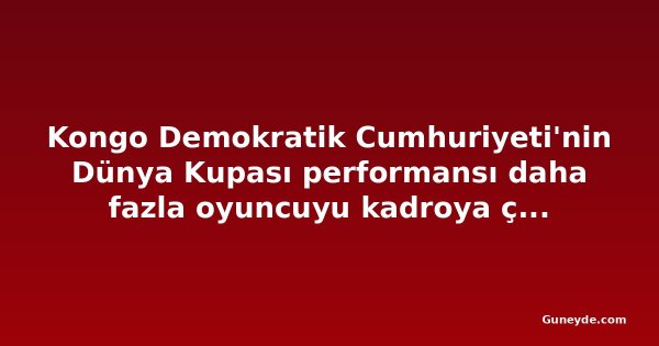 Kongo Demokratik Cumhuriyeti'nin Dünya Kupası performansı daha fazla oyuncuyu kadroya çekti