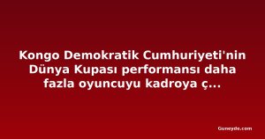 Kongo Demokratik Cumhuriyeti'nin Dünya Kupası performansı daha fazla oyuncuyu kadroya çekti