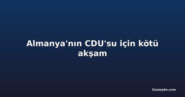 Almanya'nın CDU'su için kötü akşam