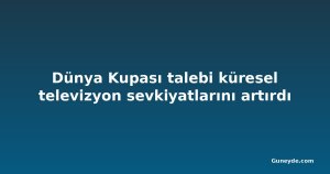 Dünya Kupası talebi küresel televizyon sevkiyatlarını artırdı
